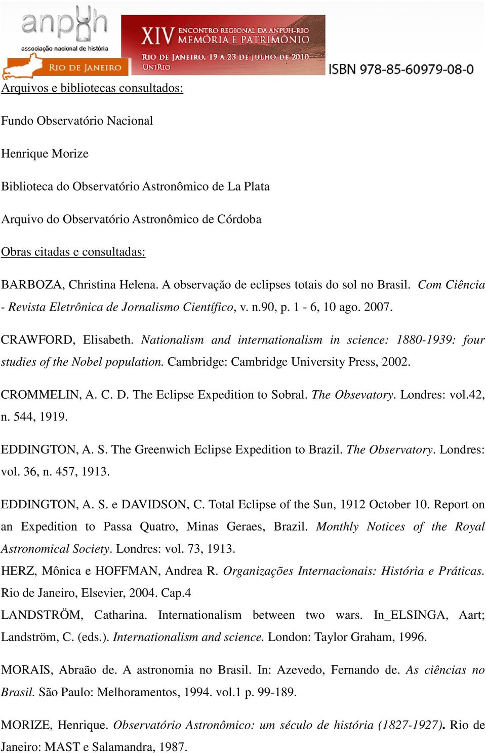 Nationalism and internationalism in science: 1880-1939: four studies of the Nobel population. Cambridge: Cambridge University Press, 2002. CROMMELIN, A. C. D. The Eclipse Expedition to Sobral.