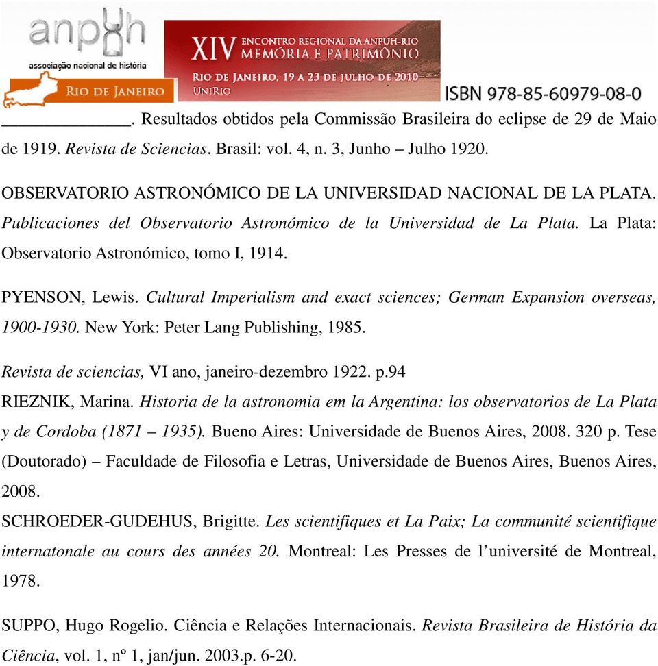 PYENSON, Lewis. Cultural Imperialism and exact sciences; German Expansion overseas, 1900-1930. New York: Peter Lang Publishing, 1985. Revista de sciencias, VI ano, janeiro-dezembro 1922. p.