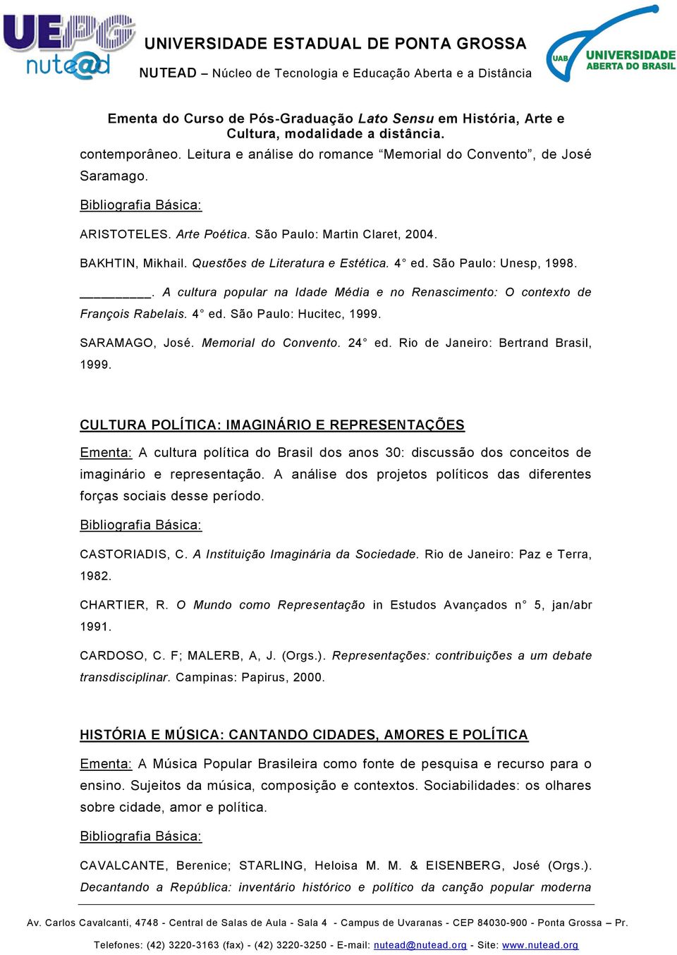 Rio de Janeiro: Bertrand Brasil, 1999. CULTURA POLÍTICA: IMAGINÁRIO E REPRESENTAÇÕES Ementa: A cultura política do Brasil dos anos 30: discussão dos conceitos de imaginário e representação.