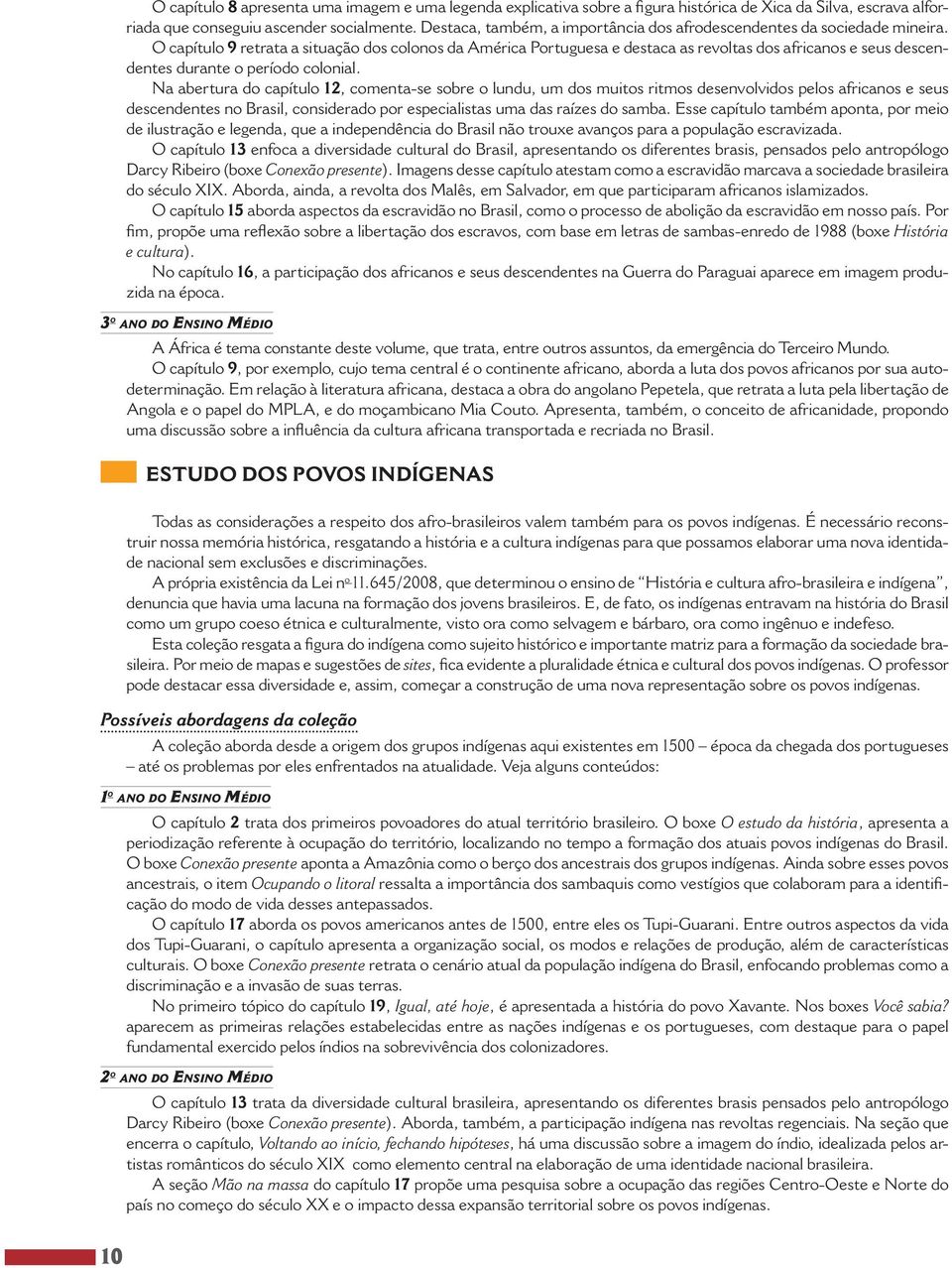 O capítulo 9 retrata a situação dos colonos da América Portuguesa e destaca as revoltas dos africanos e seus descendentes durante o período colonial.