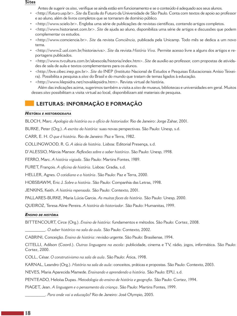 Engloba uma série de publicações de revistas científicas, contendo artigos completos. <http://www.historianet.com.br>.