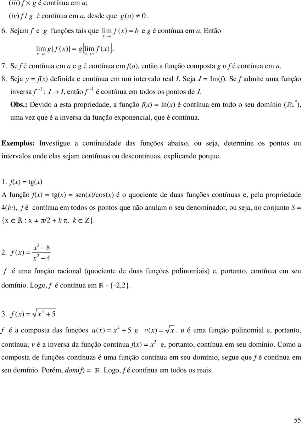 Se f admite uma função inversa f - - : J Ø I então f - - é contínua em todos os pontos de J. Obs.