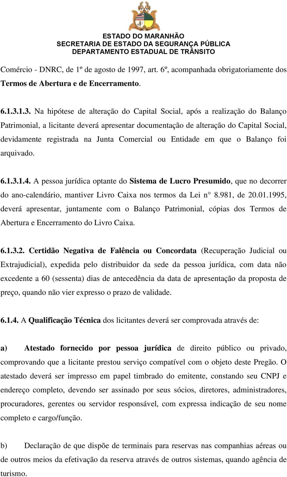 Comercial ou Entidade em que o Balanço foi arquivado. 6.1.3.1.4. A pessoa jurídica optante do Sistema de Lucro Presumido, que no decorrer do ano-calendário, mantiver Livro Caixa nos termos da Lei n 8.