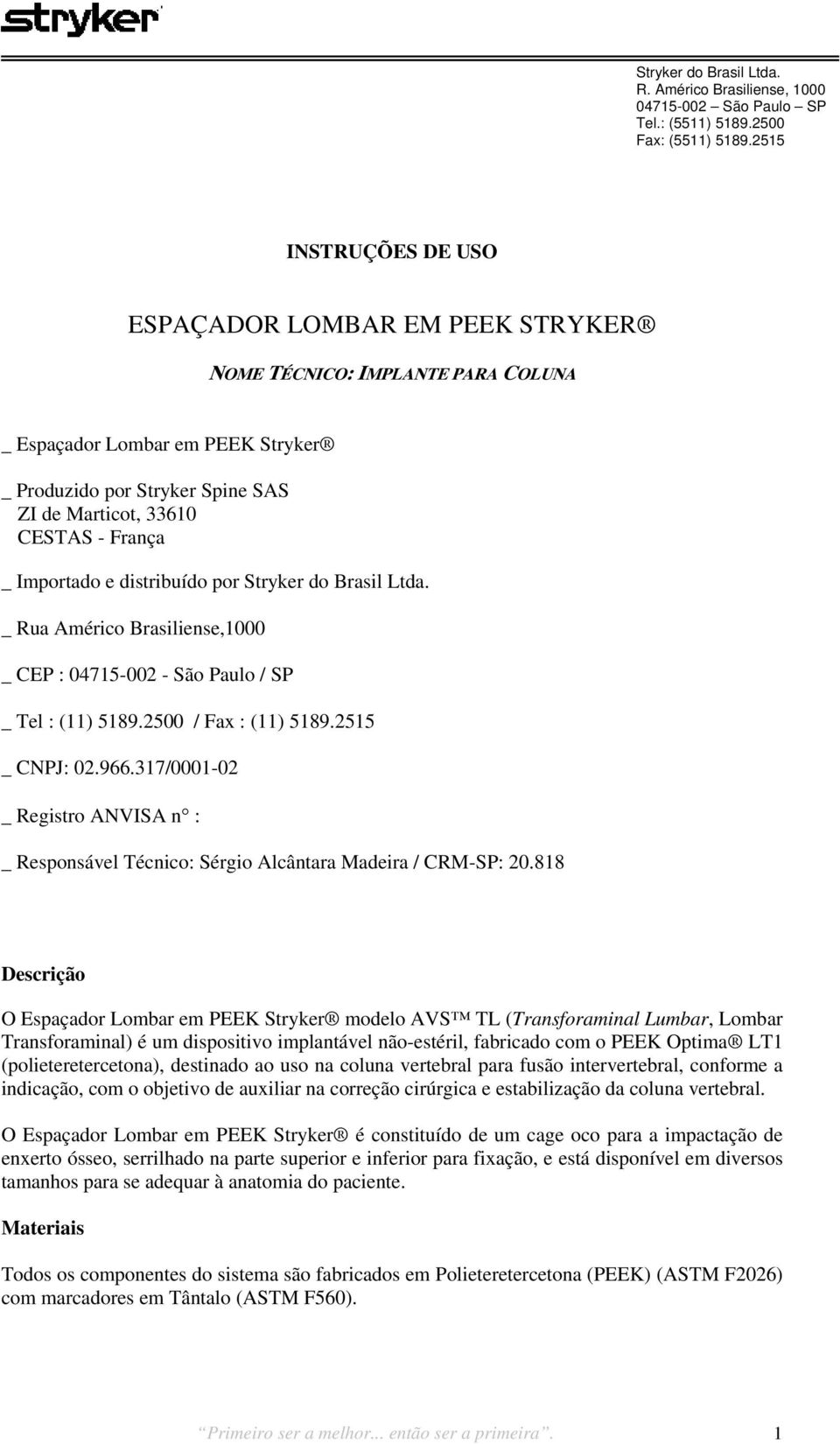 317/0001-02 _ Registro ANVISA n : _ Responsável Técnico: Sérgio Alcântara Madeira / CRM-SP: 20.