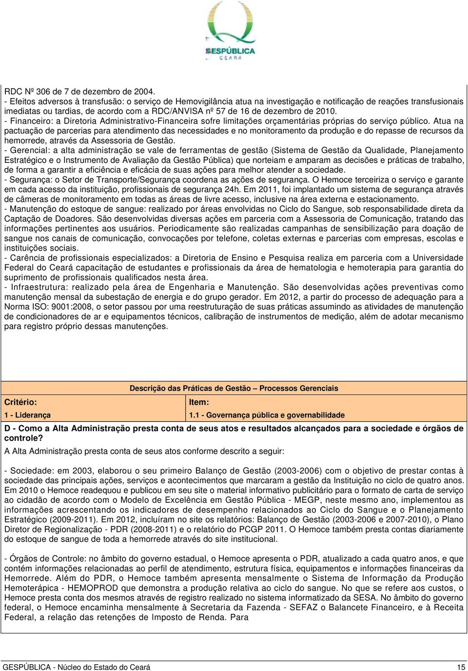 2010. - Financeiro: a Diretoria Administrativo-Financeira sofre limitações orçamentárias próprias do serviço público.