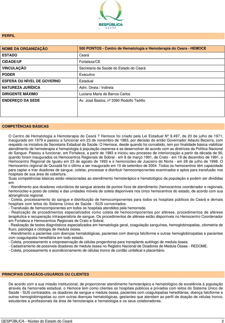 José Bastos, nº 3390 Rodolfo Teófilo COMPETÊNCIAS BÁSICAS O Centro de Hematologia e Hemoterapia do Ceará? Hemoce foi criado pela Lei Estadual Nº 9.