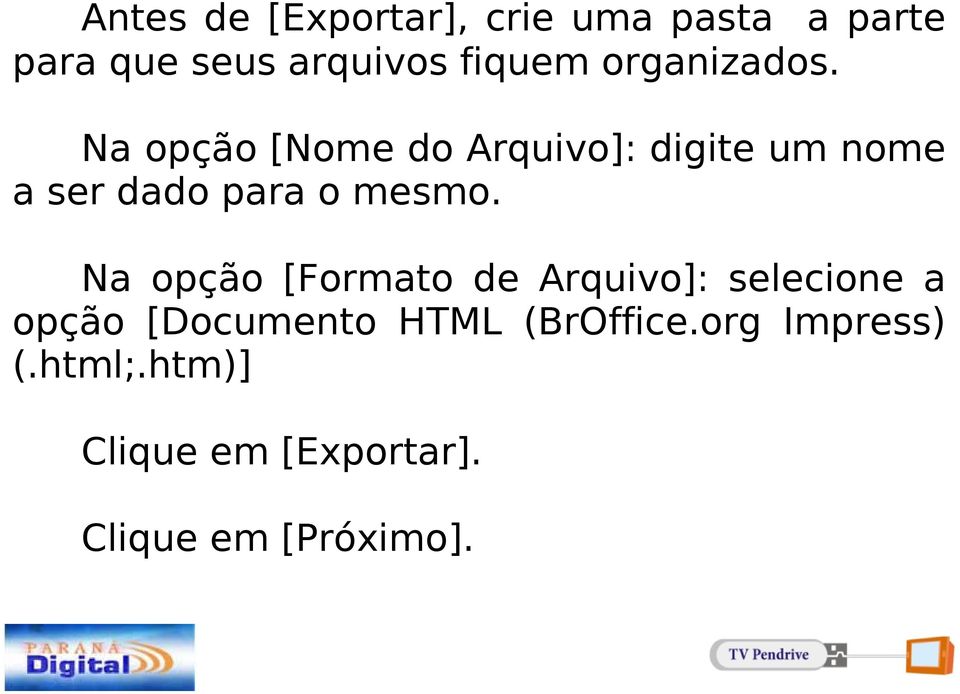 Na opção [Nome do Arquivo]: digite um nome a ser dado para o mesmo.