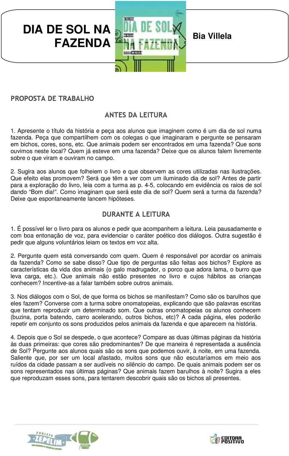 Quem já esteve em uma fazenda? Deixe que os alunos falem livremente sobre o que viram e ouviram no campo. 2. Sugira aos alunos que folheiem o livro e que observem as cores utilizadas nas ilustrações.