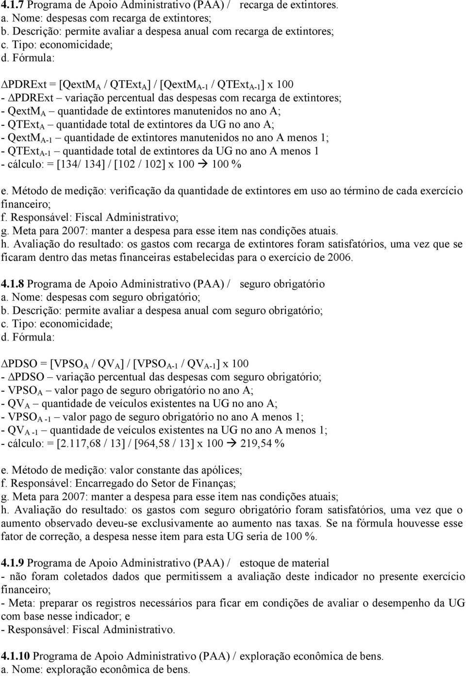 no ano A; - QTExt A quantidade total de extintores da UG no ano A; - QextM A-1 quantidade de extintores manutenidos no ano A menos 1; - QTExt A-1 quantidade total de extintores da UG no ano A menos 1