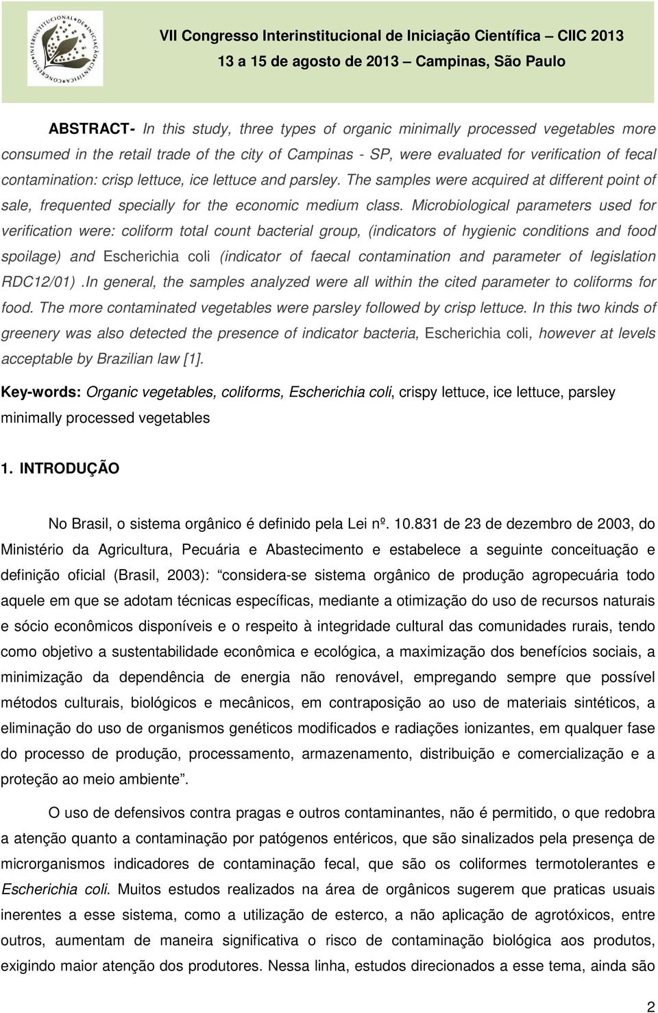 Microbiological parameters used for verification were: coliform total count bacterial group, (indicators of hygienic conditions and food spoilage) and Escherichia coli (indicator of faecal