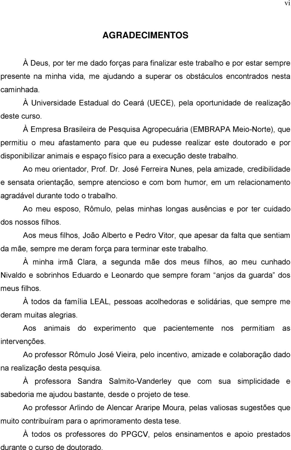 À Empresa Brasileira de Pesquisa Agropecuária (EMBRAPA Meio-Norte), que permitiu o meu afastamento para que eu pudesse realizar este doutorado e por disponibilizar animais e espaço físico para a