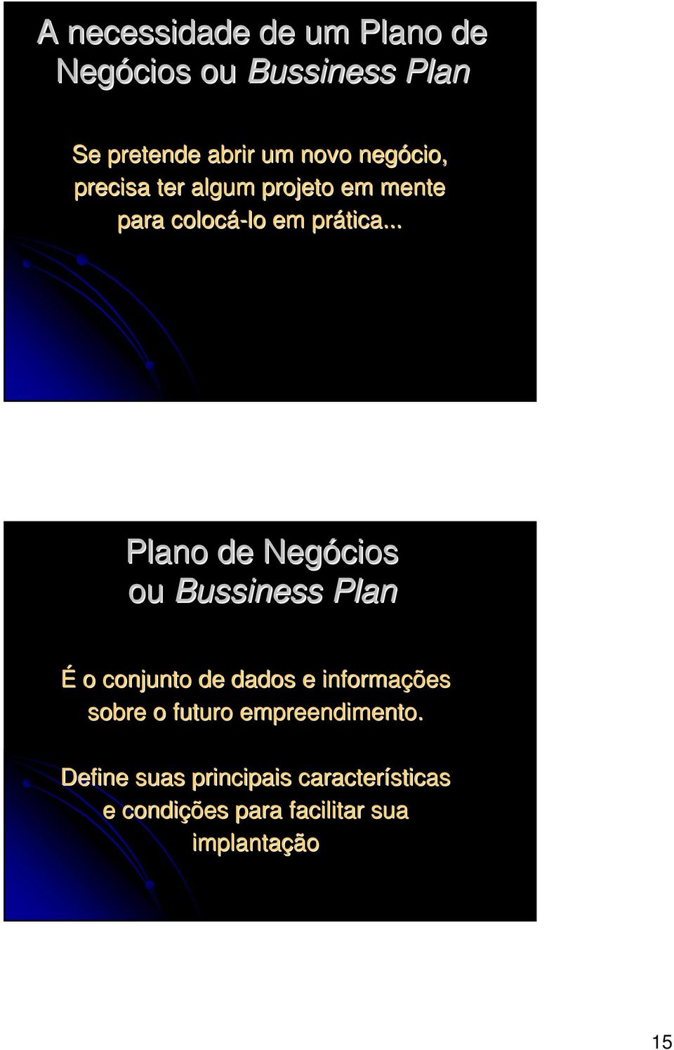 .. Plano de Negócios ou Bussiness Plan É o conjunto de dados e informações sobre o