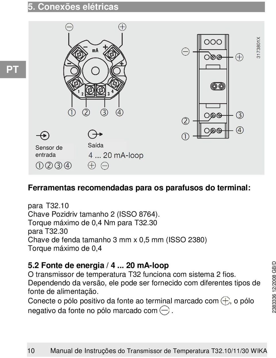 .. 20 ma-loop O transmissor de temperatura T32 funciona com sistema 2 fios.