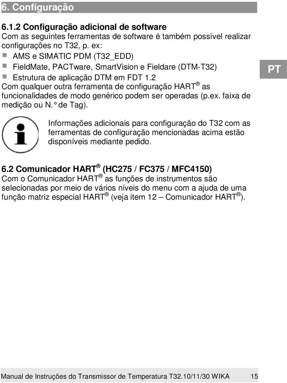 2 Com qualquer outra ferramenta de configuração HART as funcionalidades de modo genérico podem ser operadas (p.ex. faixa de medição ou N. de Tag).