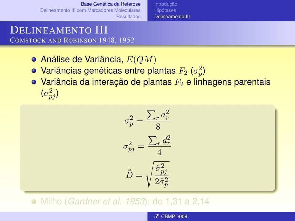 2 (σ 2 p) Variância da interação de plantas F 2 e linhagens parentais (σ 2 pj ) σ