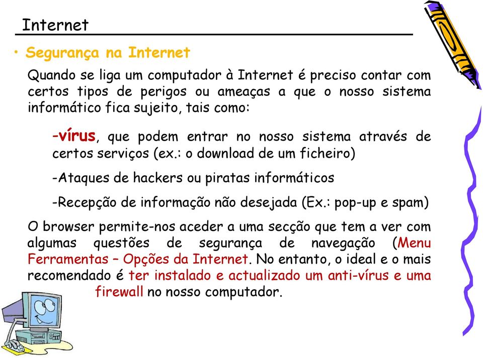 : o download de um ficheiro) -Ataques de hackers ou piratas informáticos -Recepção de informação não desejada (Ex.