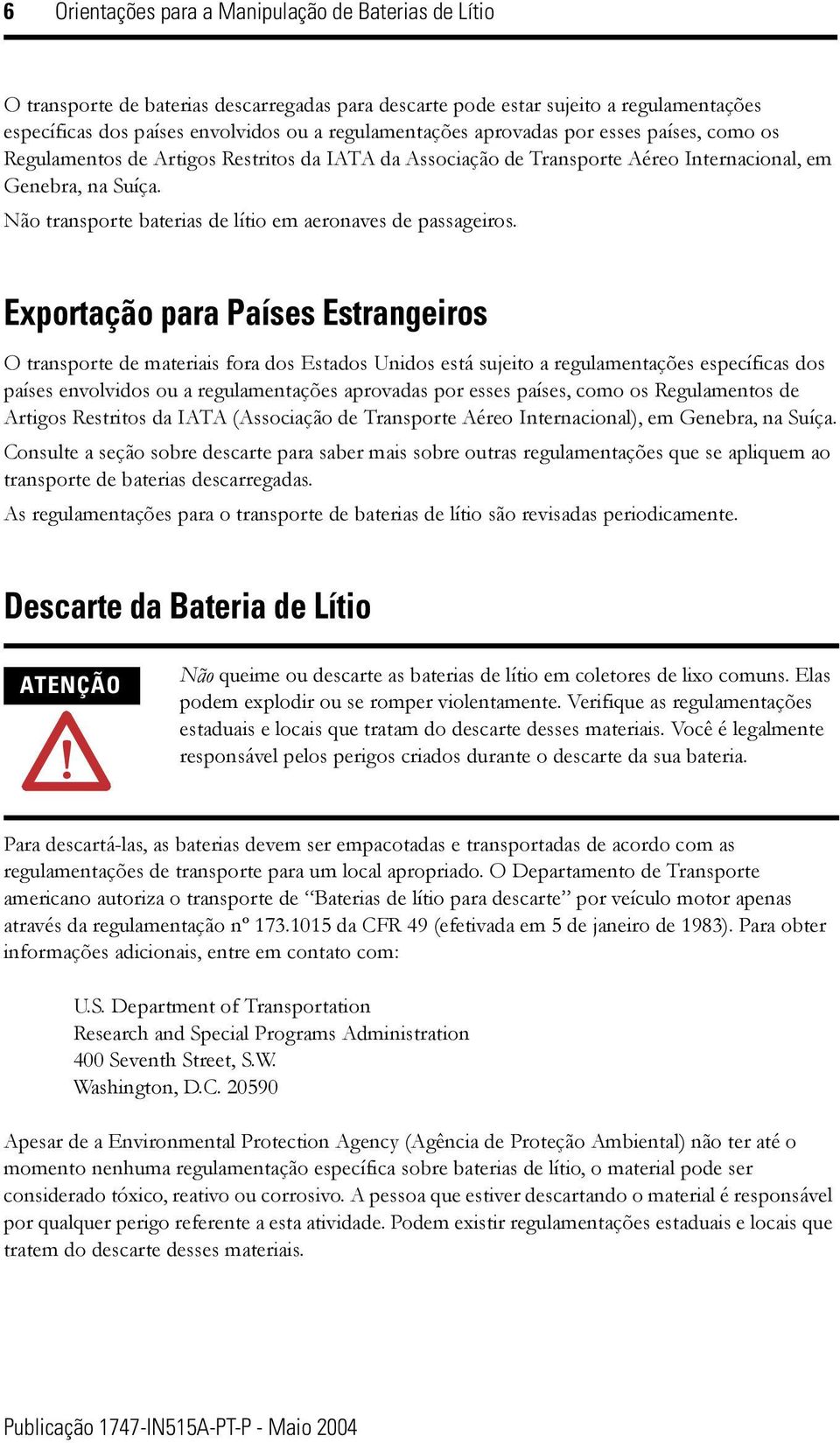 Não transporte baterias de lítio em aeronaves de passageiros.