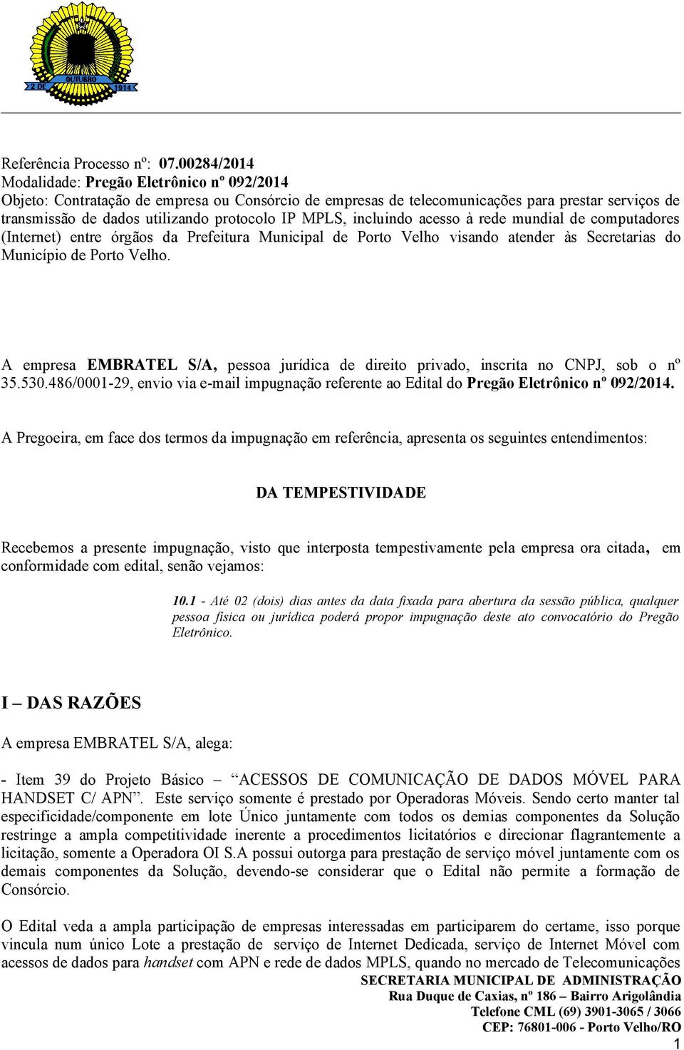 MPLS, incluindo acesso à rede mundial de computadores (Internet) entre órgãos da Prefeitura Municipal de Porto Velho visando atender às Secretarias do Município de Porto Velho.