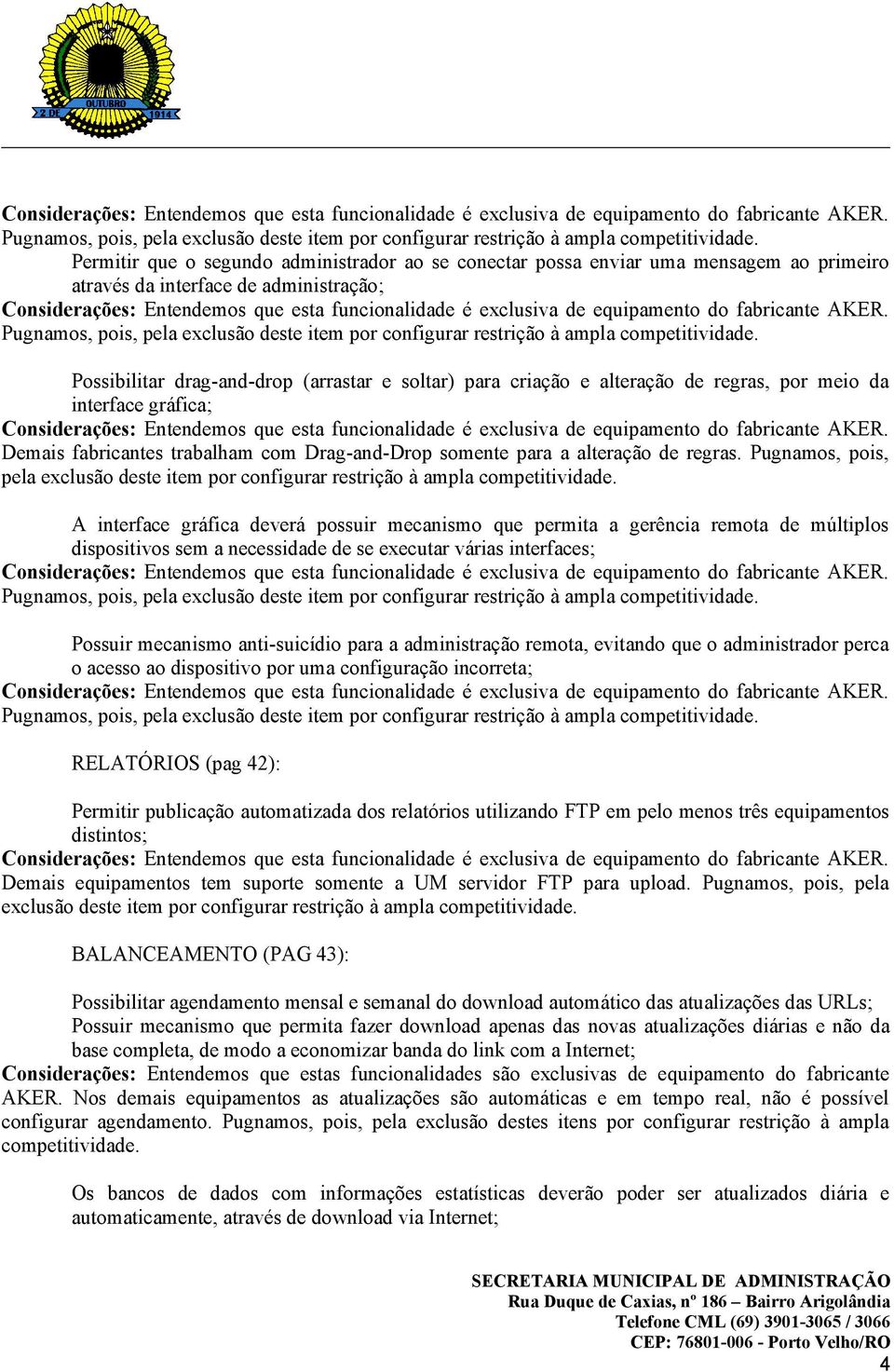 Pugnamos, pois, pela exclusão deste item por configurar restrição à ampla competitividade.