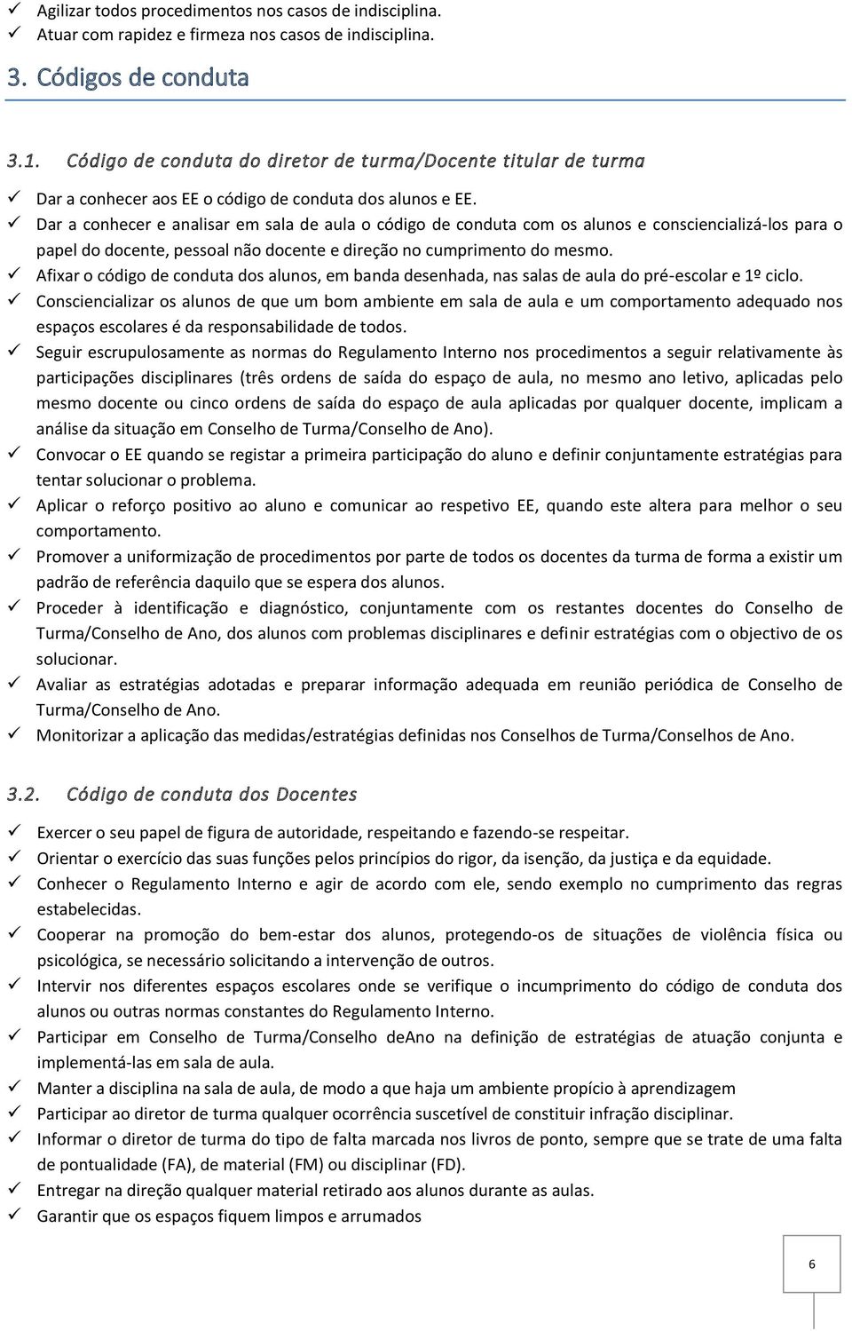 Dar a conhecer e analisar em sala de aula o código de conduta com os alunos e consciencializá-los para o papel do docente, pessoal não docente e direção no cumprimento do mesmo.