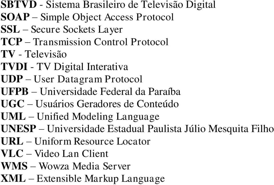 Federal da Paraíba UGC Usuários Geradores de Conteúdo UML Unified Modeling Language UNESP Universidade Estadual