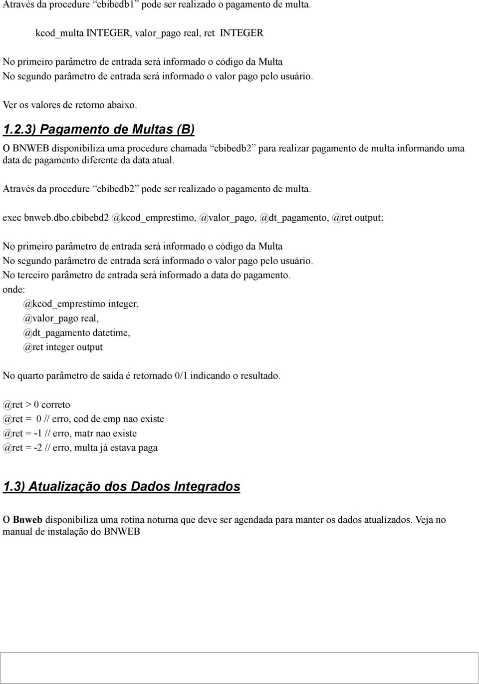 Ver os valores de retorno abaixo. 1.2.