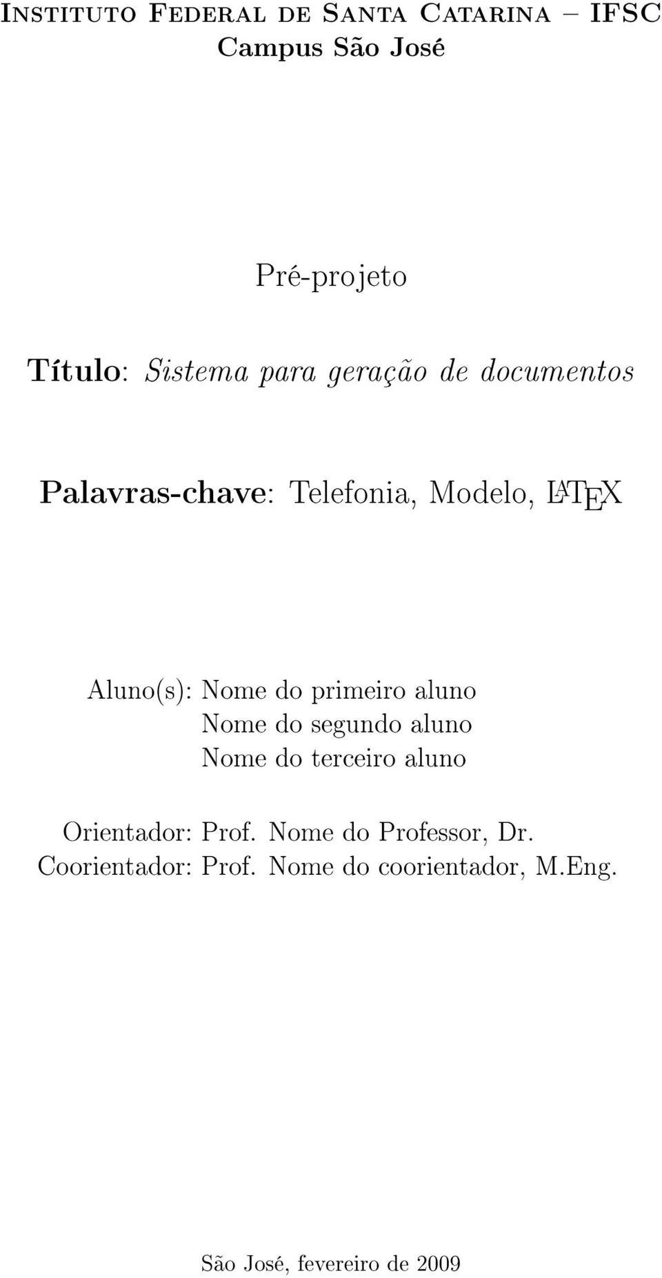 TEX Aluno(s): Nome do primeiro aluno Orientador: Prof. Nome do Professor, Dr.