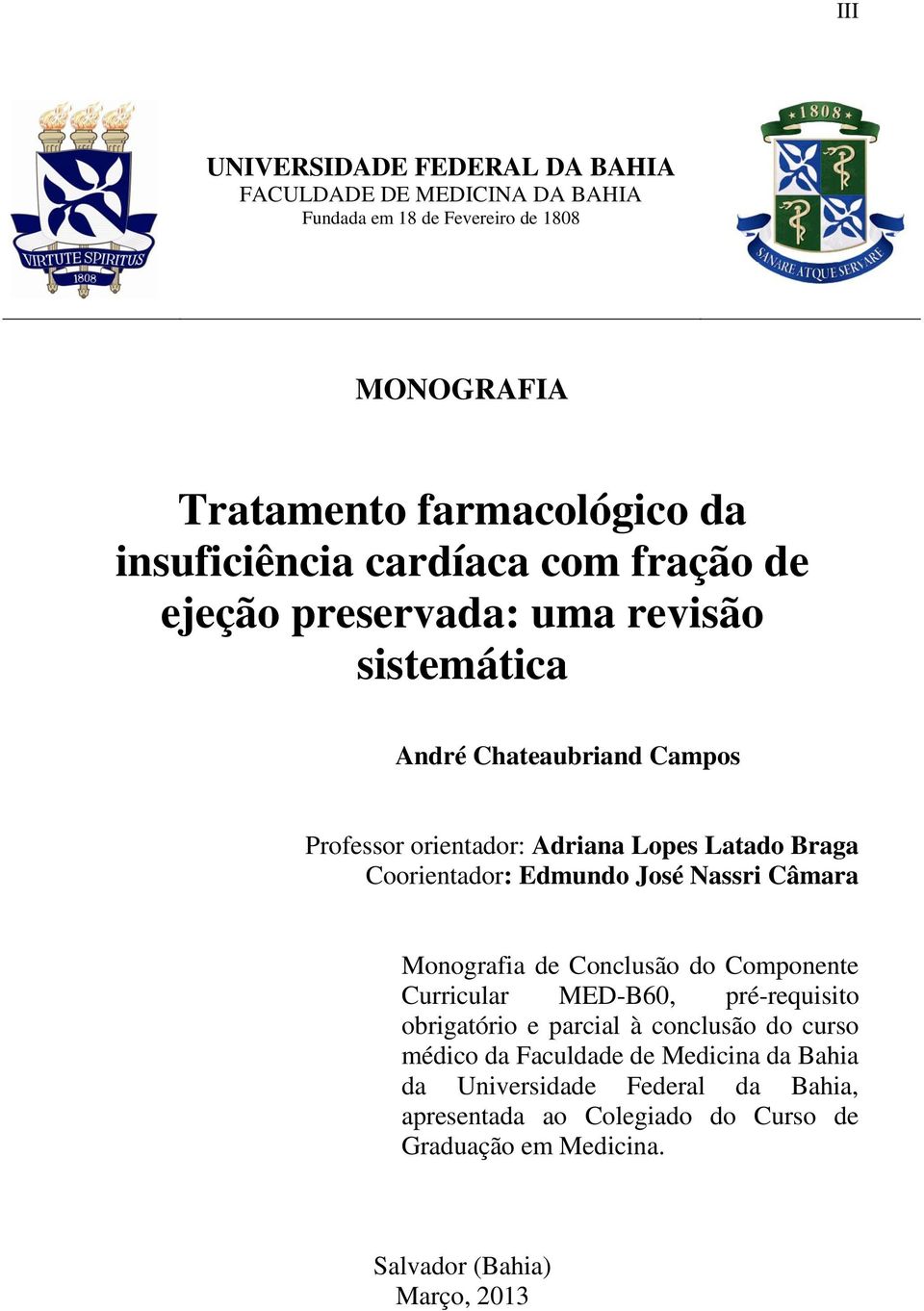 Coorientador: Edmundo José Nassri Câmara Monografia de Conclusão do Componente Curricular MED-B60, pré-requisito obrigatório e parcial à conclusão do