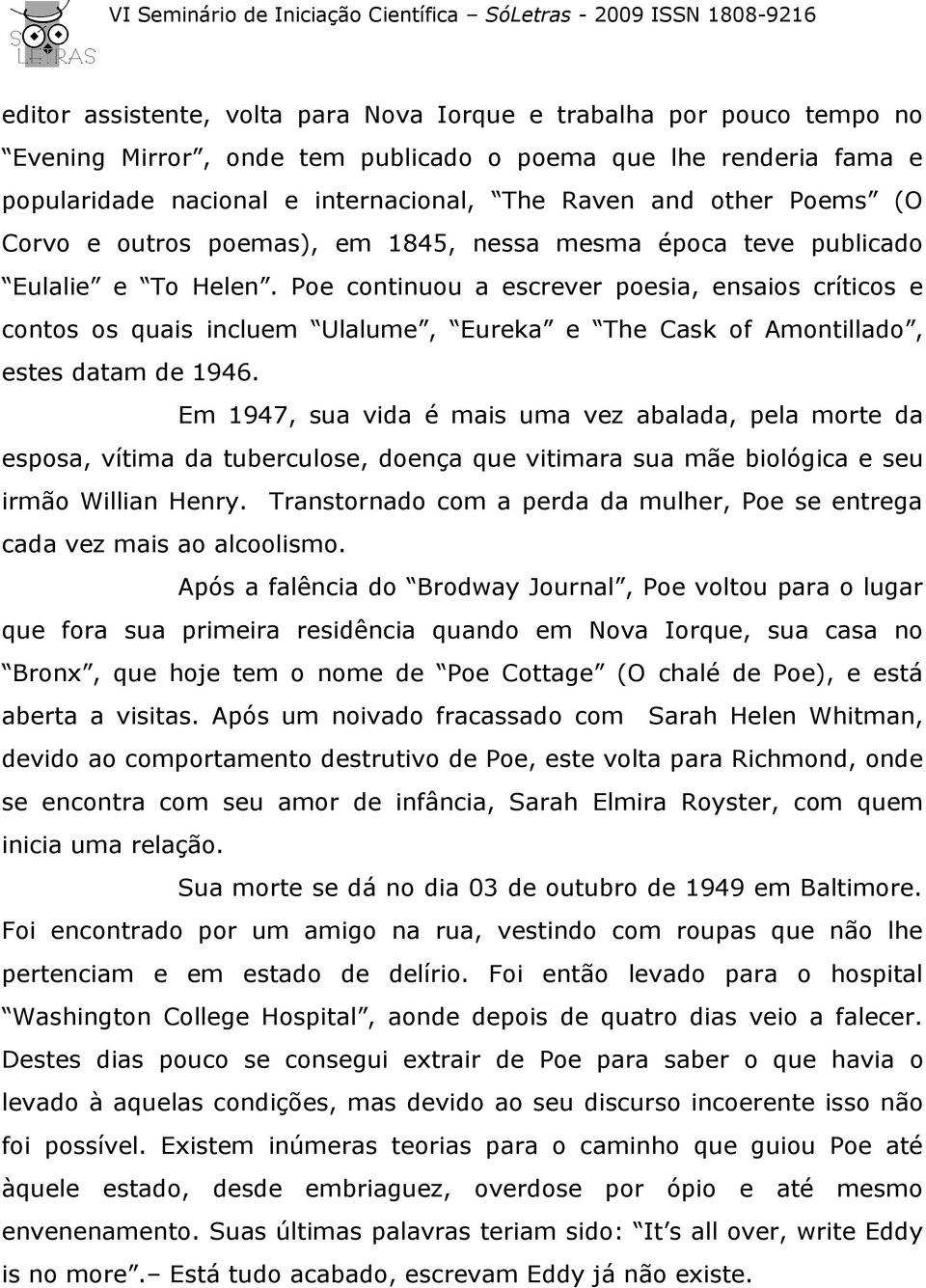 Poe continuou a escrever poesia, ensaios críticos e contos os quais incluem Ulalume, Eureka e The Cask of Amontillado, estes datam de 1946.