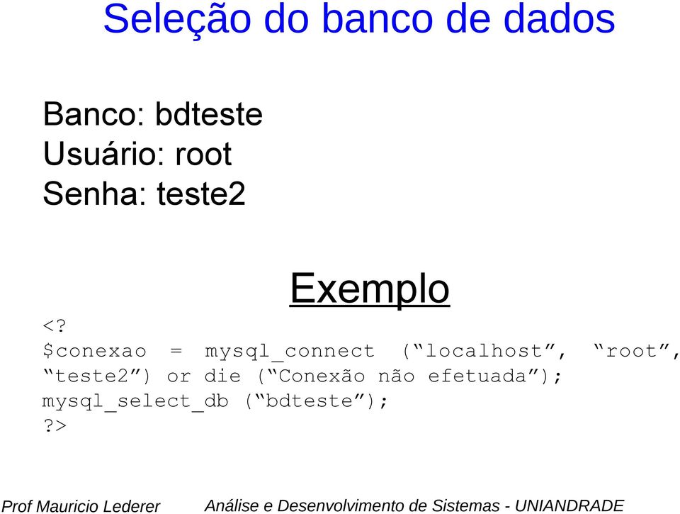 $conexao = mysql_connect ( localhost, root,