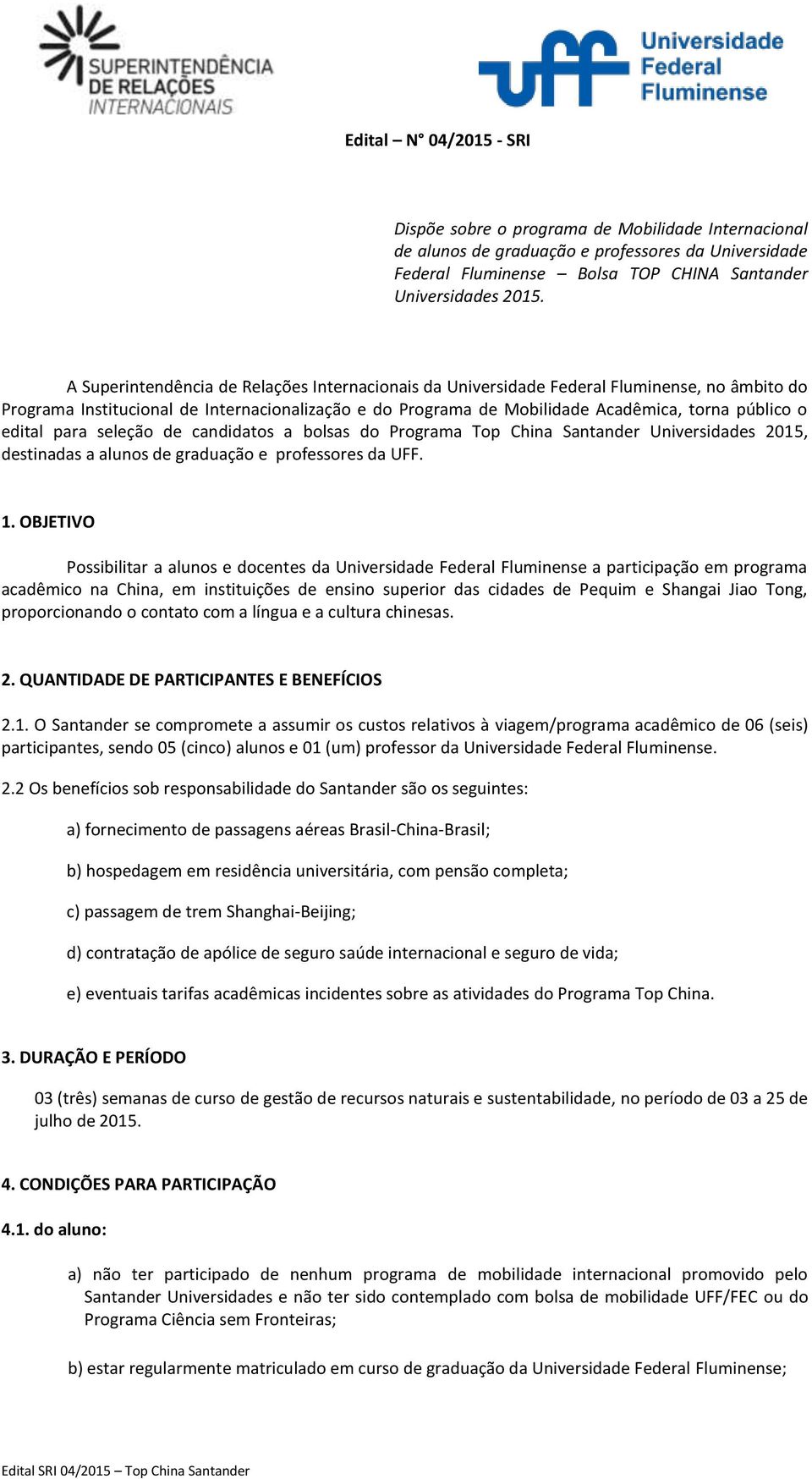 edital para seleção de candidatos a bolsas do Programa Top China Santander Universidades 2015, destinadas a alunos de graduação e professores da UFF. 1.