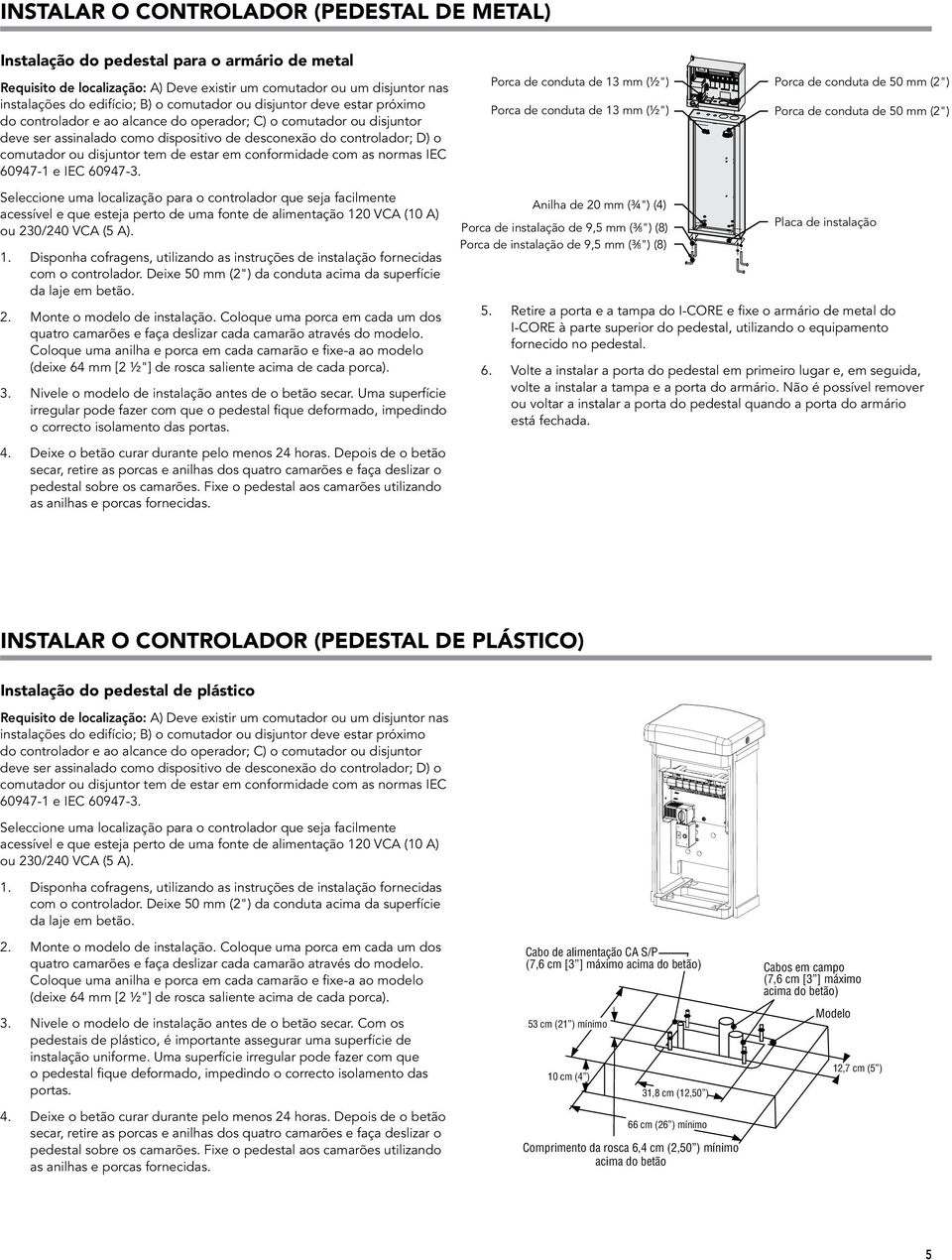 disjuntor tem de estar em conformidade com as normas IEC 60947-1 e IEC 60947-3.