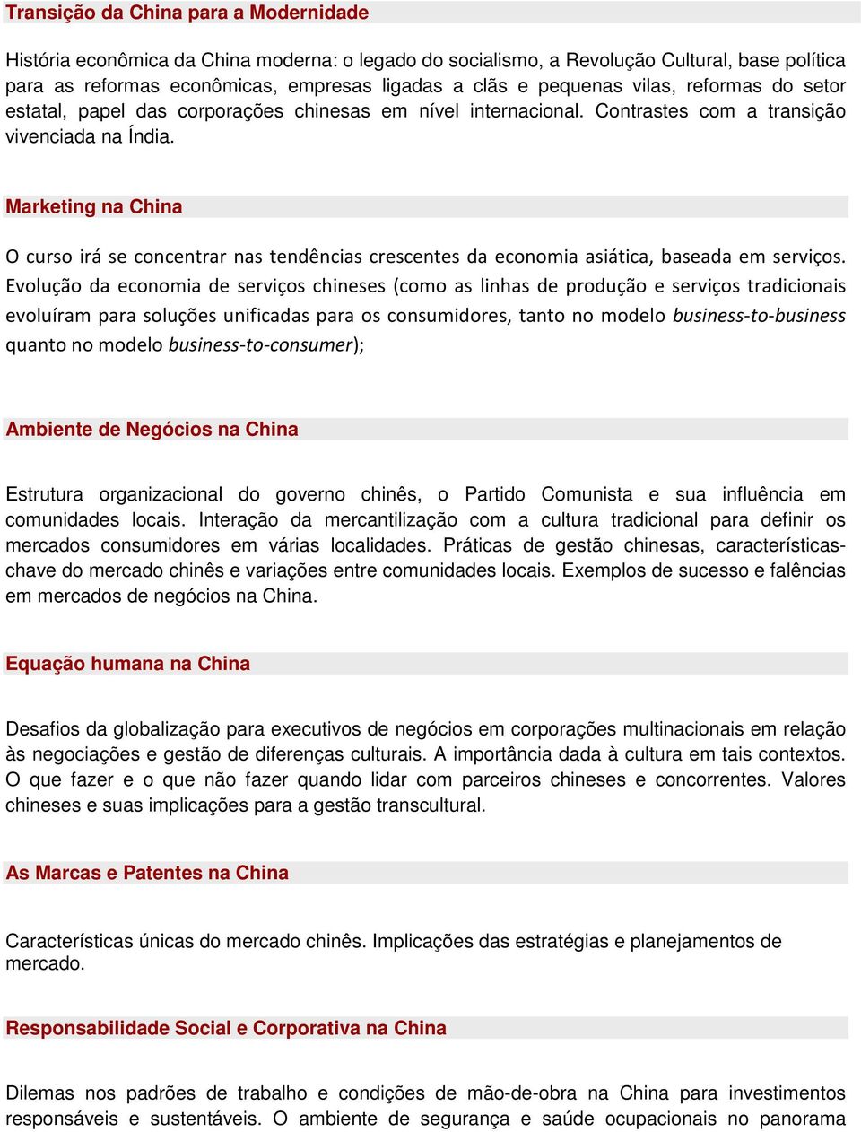 Marketing na China O curso irá se concentrar nas tendências crescentes da economia asiática, baseada em serviços.