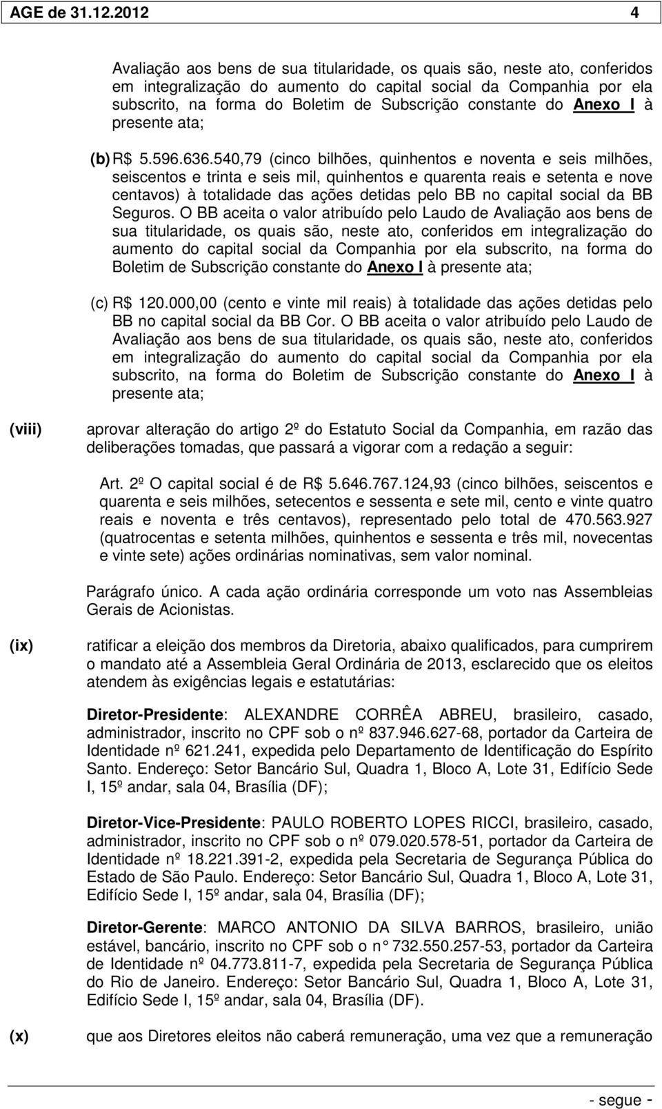 constante do Anexo I à presente ata; (b) R$ 5.596.636.