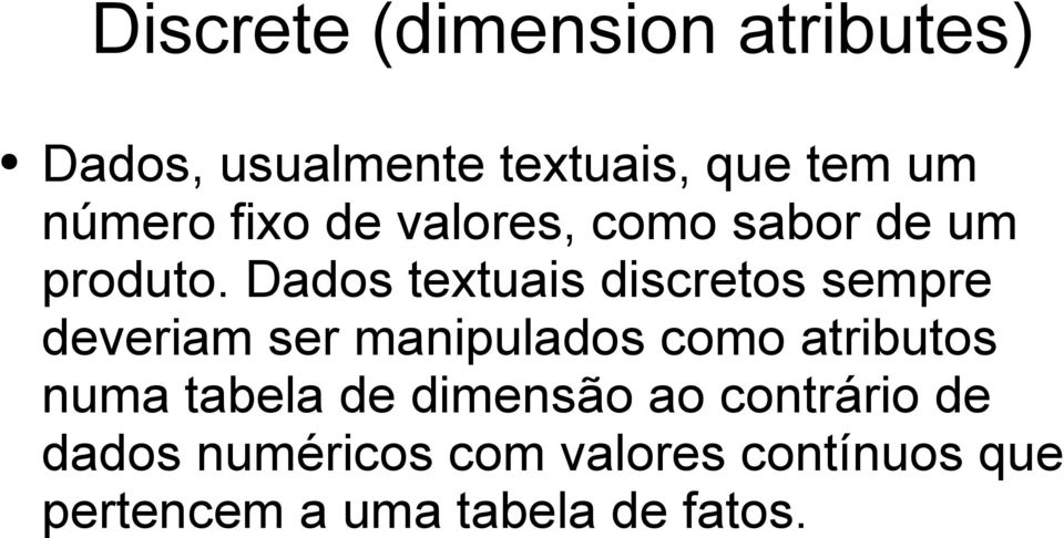 Dados textuais discretos sempre deveriam ser manipulados como atributos numa