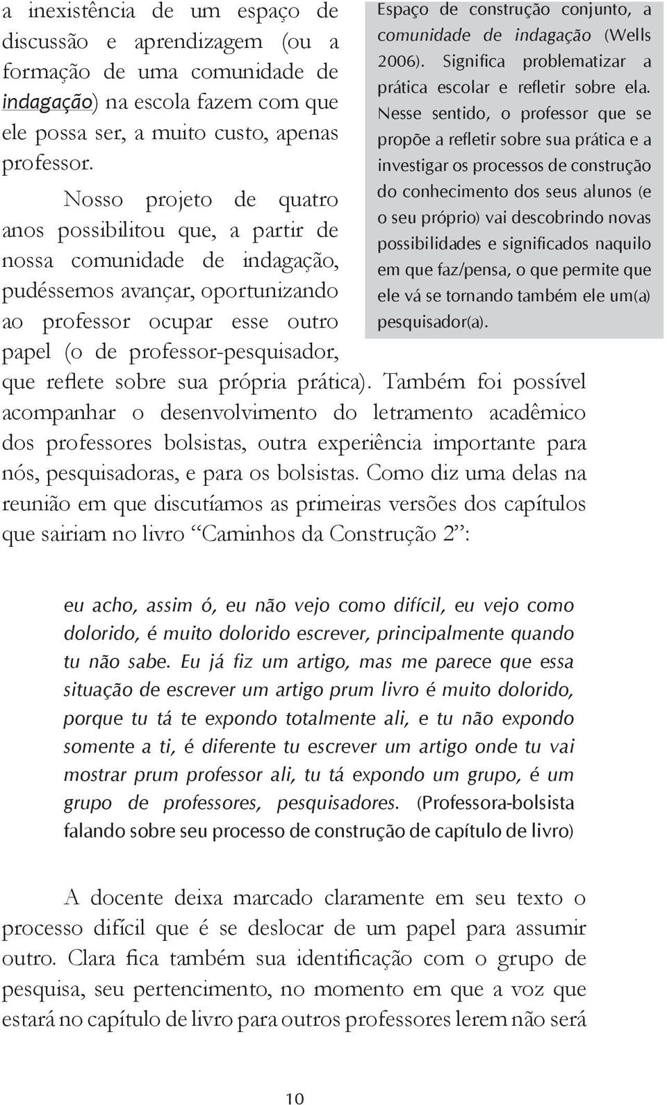 papel (o de professor-pesquisador, que reflete sobre sua própria prática).