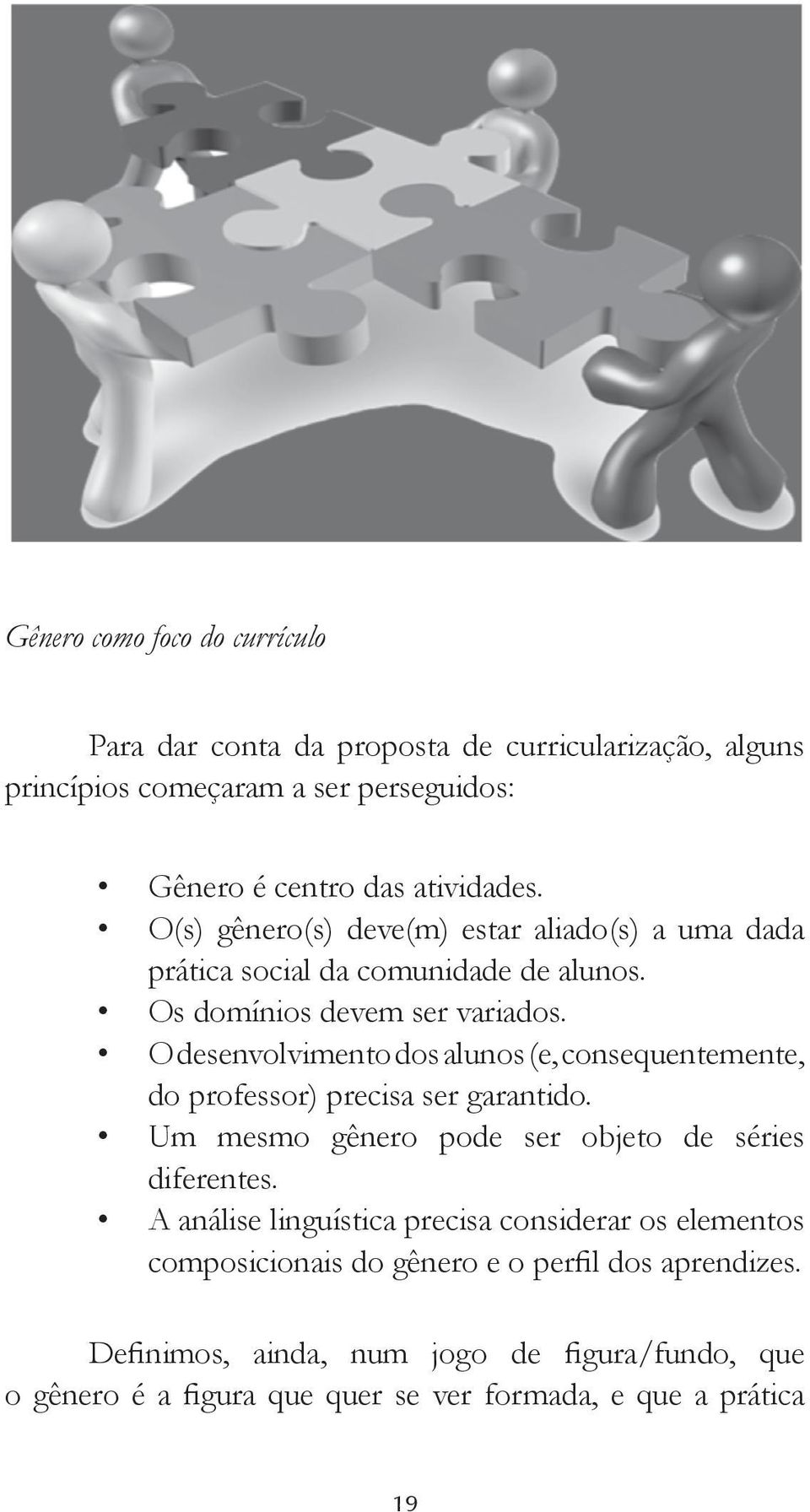 O desenvolvimento dos alunos (e, consequentemente, do professor) precisa ser garantido. Um mesmo gênero pode ser objeto de séries diferentes.