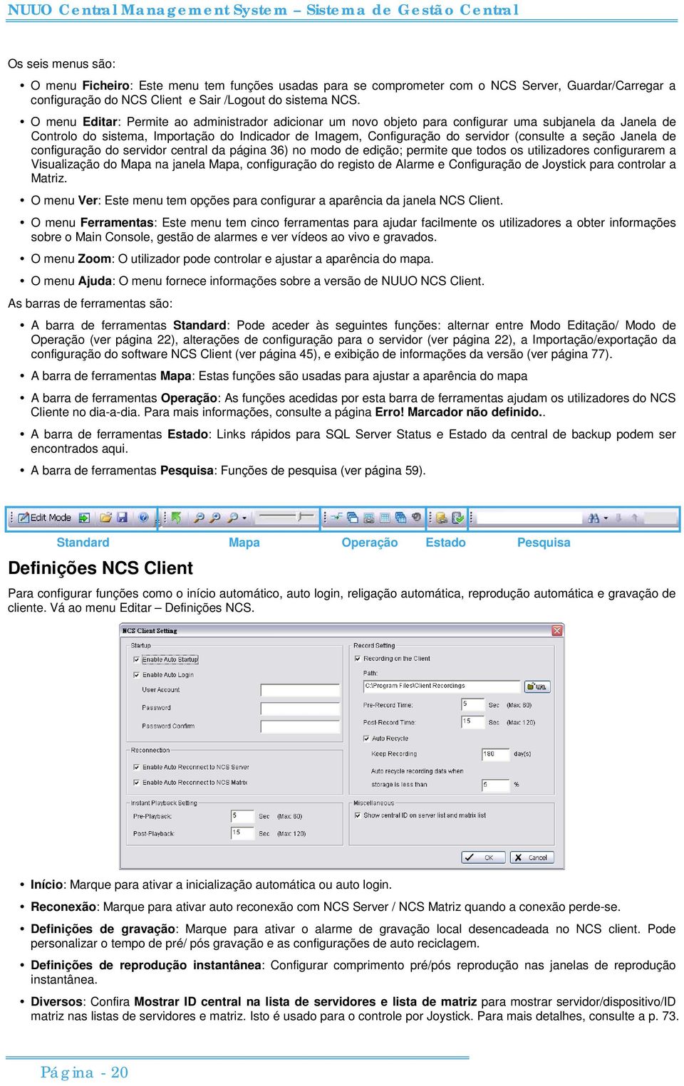 a seção Janela de configuração do servidor central da página 36) no modo de edição; permite que todos os utilizadores configurarem a Visualização do Mapa na janela Mapa, configuração do registo de