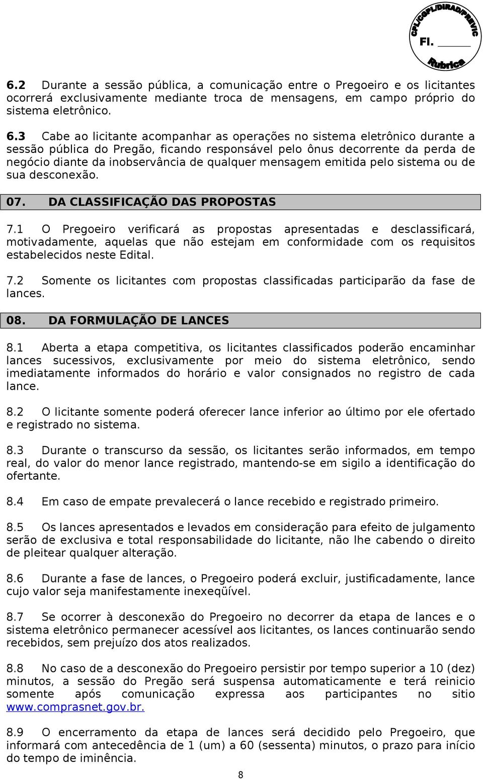 mensagem emitida pelo sistema ou de sua desconexão. 07. DA CLASSIFICAÇÃO DAS PROPOSTAS 7.