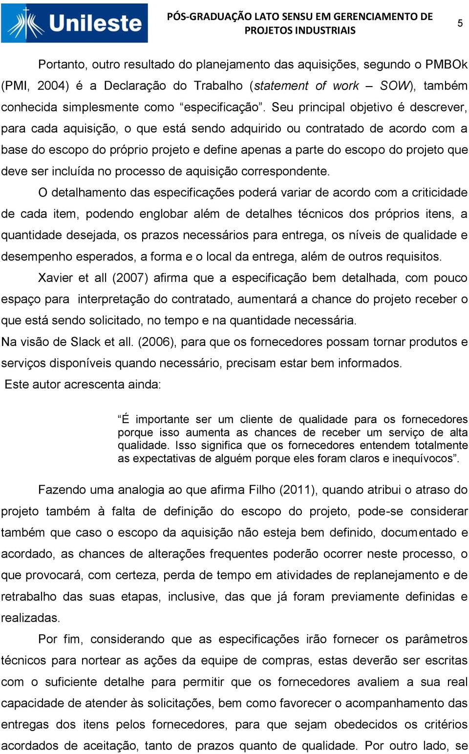 deve ser incluída no processo de aquisição correspondente.