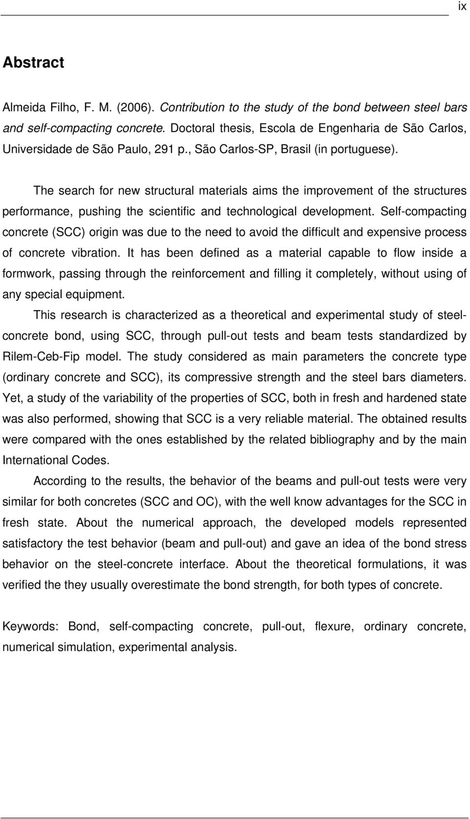 The search for new structural materials aims the improvement of the structures performance, pushing the scientific and technological development.