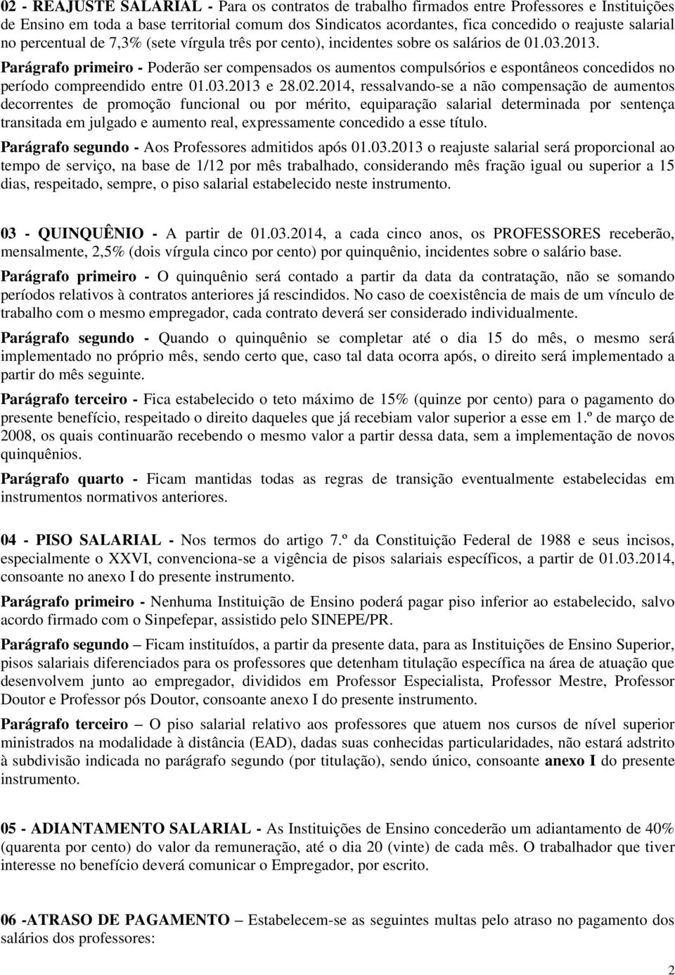 Parágrafo primeiro - Poderão ser compensados os aumentos compulsórios e espontâneos concedidos no período compreendido entre 01.03.2013 e 28.02.