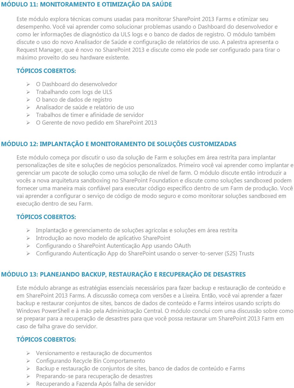 O módulo também discute o uso do novo Analisador de Saúde e configuração de relatórios de uso.