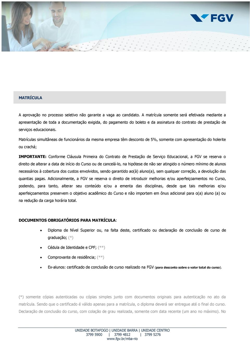 Matrículas simultâneas de funcionários da mesma empresa têm desconto de 5%, somente com apresentação do holerite ou crachá; IMPORTANTE: Conforme Cláusula Primeira do Contrato de Prestação de Serviço