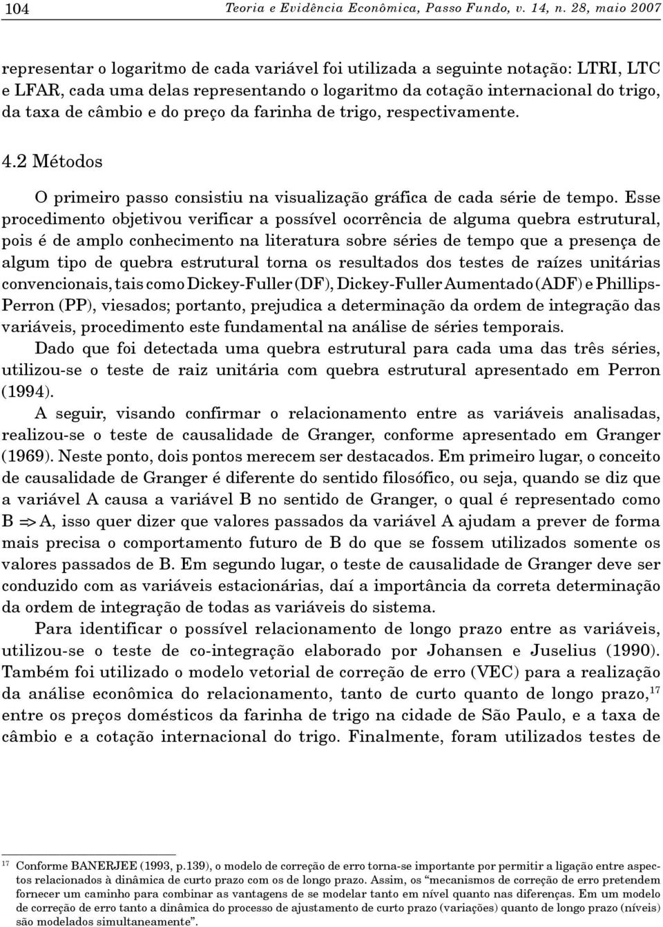 câmbio e do preço da farinha de trigo, respectivamente. 4.2 Métodos O primeiro passo consistiu na visualização gráfica de cada série de tempo.