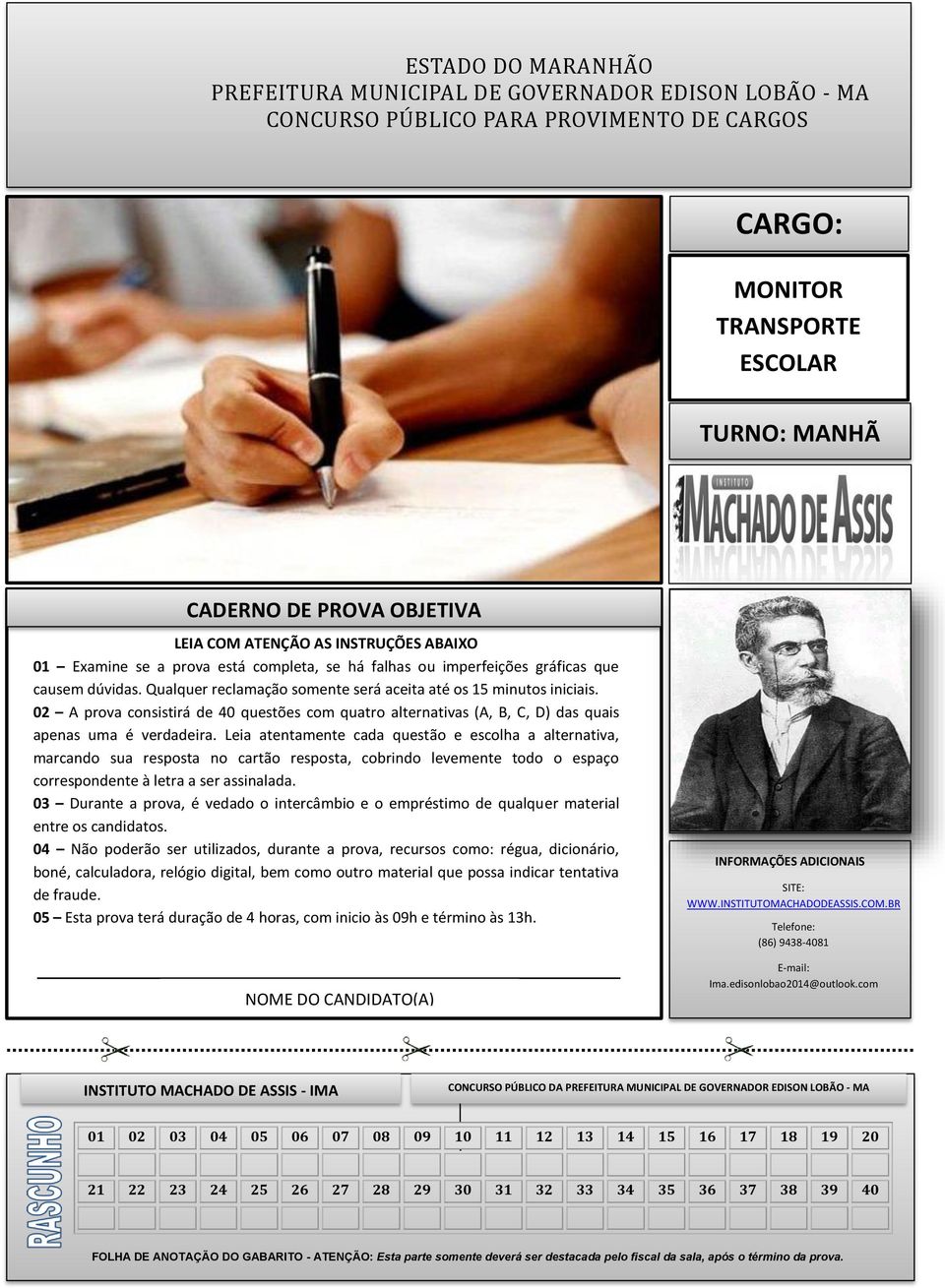 02 A prova consistirá de 40 questões com quatro alternativas (A, B, C, D) das quais apenas uma é verdadeira.