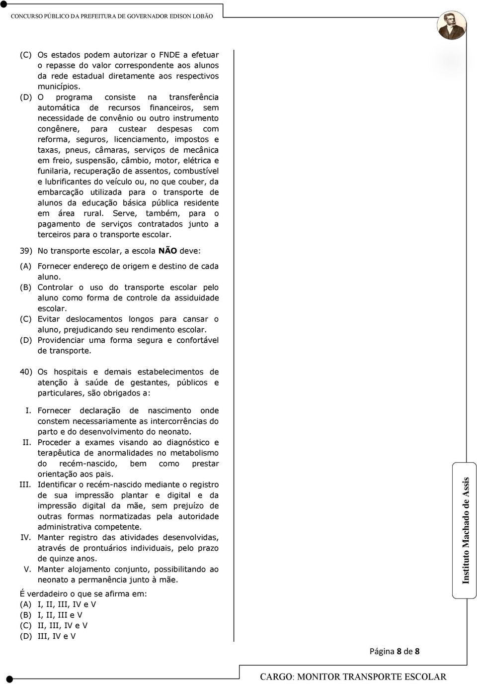 impostos e taxas, pneus, câmaras, serviços de mecânica em freio, suspensão, câmbio, motor, elétrica e funilaria, recuperação de assentos, combustível e lubrificantes do veículo ou, no que couber, da