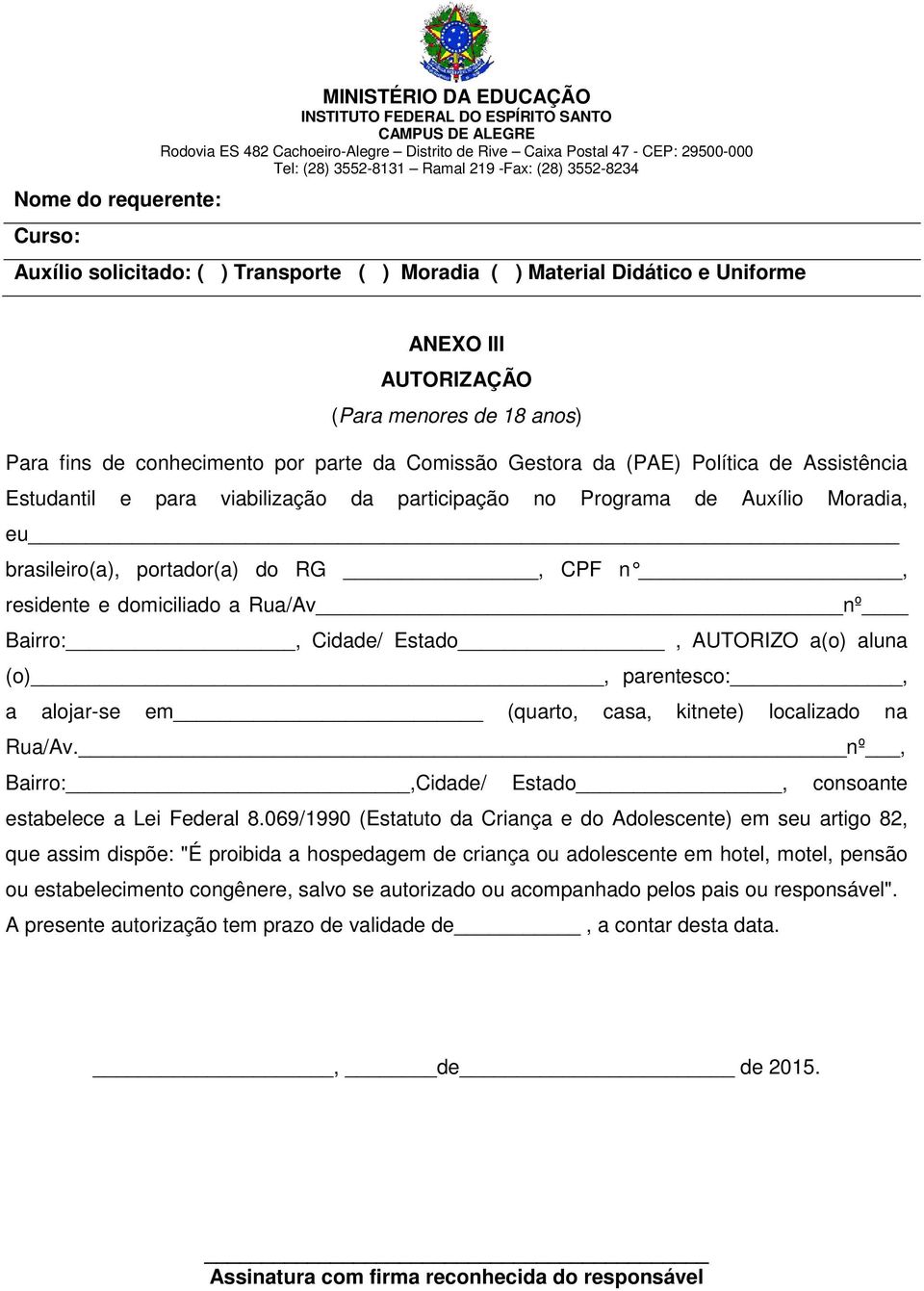 residente e domiciliado a Rua/Av nº Bairro:, Cidade/ Estado, AUTORIZO a(o) aluna (o), parentesco:, a alojar-se em (quarto, casa, kitnete) localizado na Rua/Av.