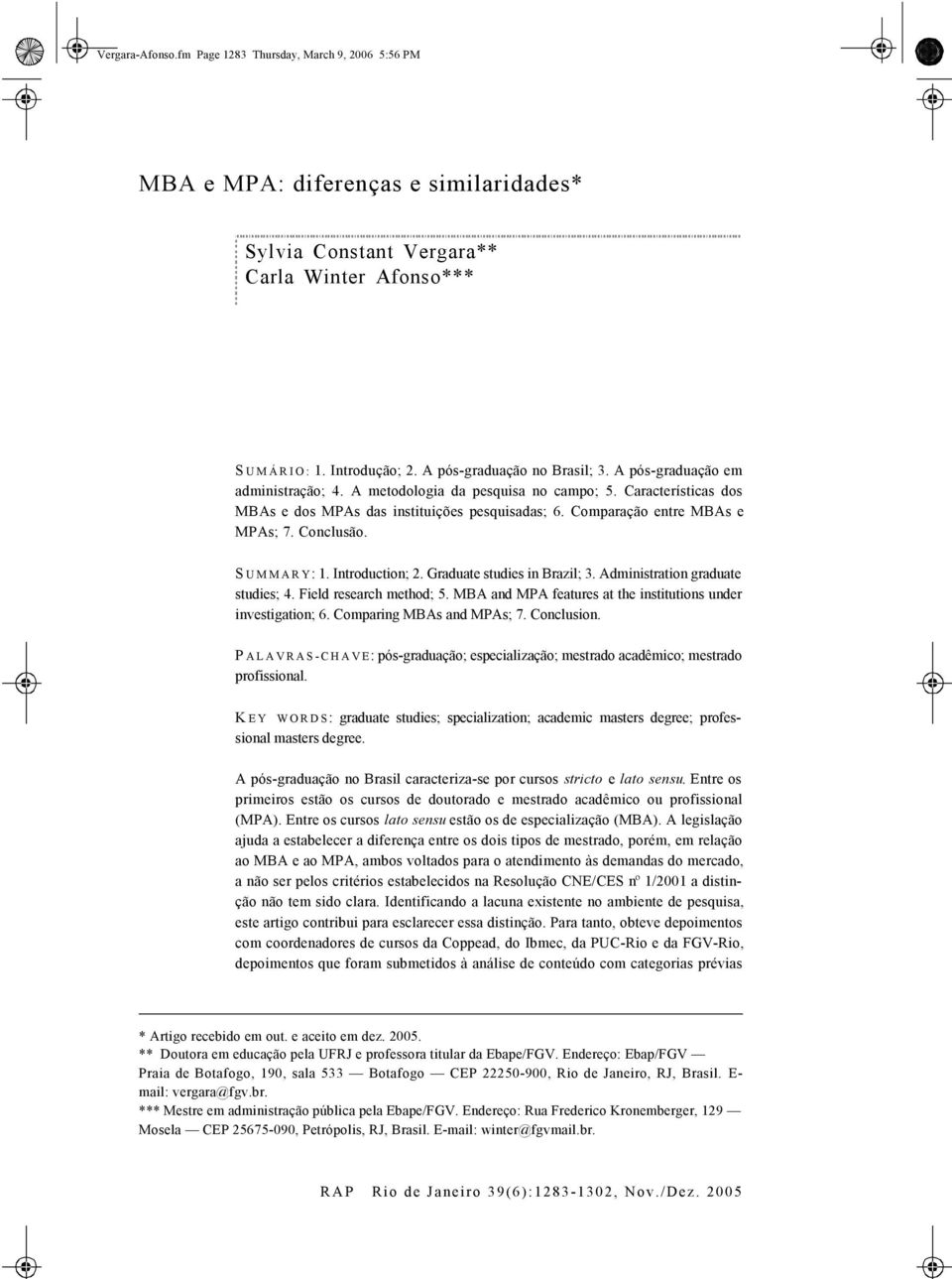 Comparação entre MBAs e MPAs; 7. Conclusão. S UMMARY: 1. Introduction; 2. Graduate studies in Brazil; 3. Administration graduate studies; 4. Field research method; 5.