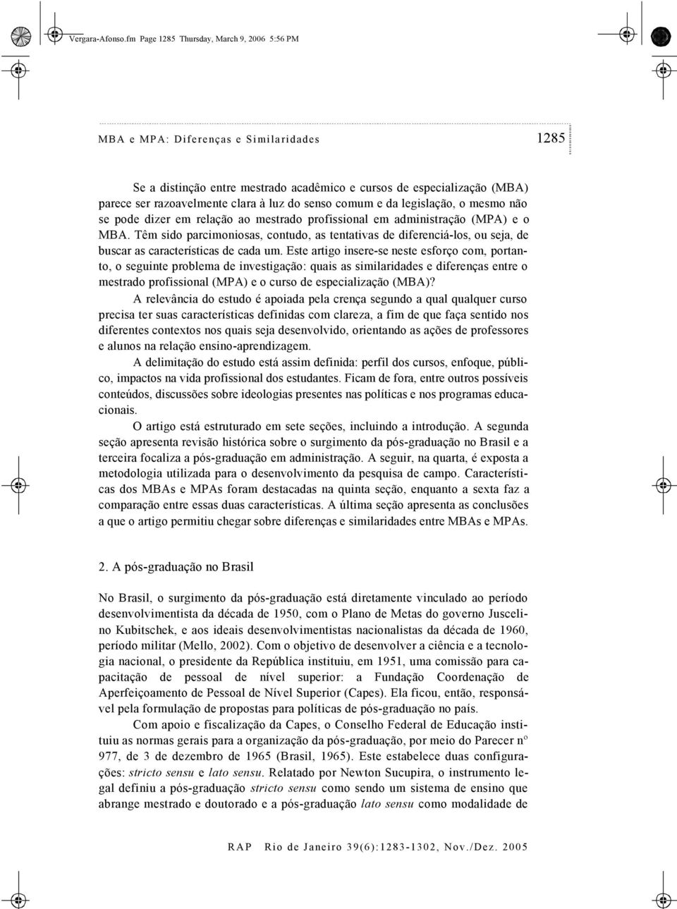 do senso comum e da legislação, o mesmo não se pode dizer em relação ao mestrado profissional em administração (MPA) e o MBA.